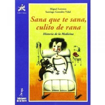 Sana que te sana, culito de rana. Historia de la Medicina: 3