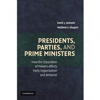 Presidents, Parties, and Prime Ministers: Analyzing Power Separation's Impact on Political Organization and Behavior