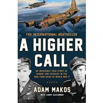 A Higher Call: An Incredible True Story of Combat and Chivalry in the War-Torn Skies of World War II