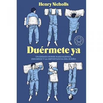 Duérmete ya: Un ensayo sobre la narcolepsia, insomnio y la importancia del sueño - Henry Nicholls