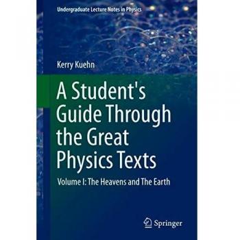 A Student's Guide Through the Great Physics Texts: Volume I: The Heavens and The Earth: 1