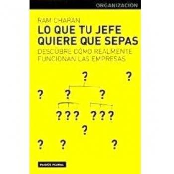 Lo que tu jefe quiere que sepas: Descubre cómo realmente funcionan las empresas