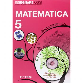 Insegnare oggi. Matematica. Guida didattica. Per la 5ª classe elementare. Con CD-ROM