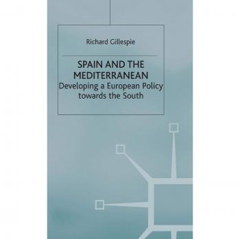 Spain and the Mediterranean: Developing a European Policy towards the South