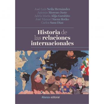 Historia de las relaciones internacionales - Neila Hernández, José Luis;Moreno Juste, Antonio;Alija Garabito, Adela M.;Sáenz Rotko, José Manuel;Sanz Díaz, Carlos