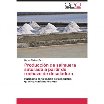 Producción de salmuera saturada a partir de rechazo de desaladora: Hacia una conciliación de la industria química con la naturaleza