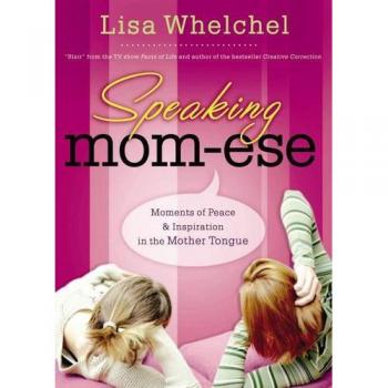 Speaking Mom-Ese: Inspirational Moments for Mothers by Lisa Whelchel