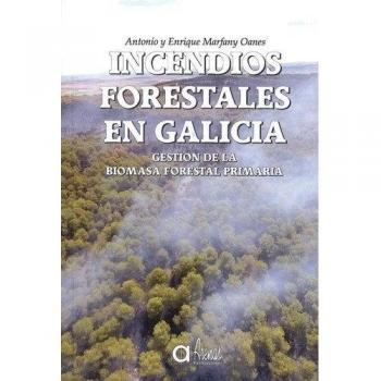 Incendios Forestales en Galicia: Gestión de la Biomasa Forestal Primaria - 9788495100665