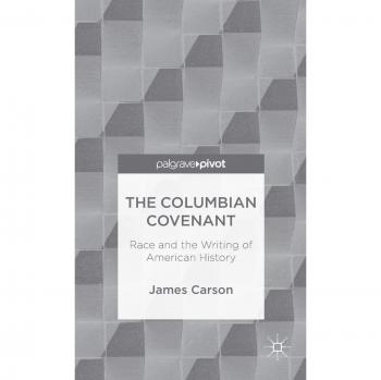 The Columbian Covenant: Race and the Writing of American History