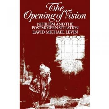The Opening of Vision: Nihilism and the Postmodern Situation