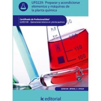 Preparar y acondicionar elementos y máquinas de la planta química. QUIE0108 - Operaciones básicas en planta química
