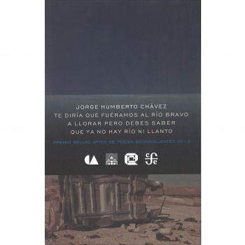 Te diría que fuéramos al río Bravo a llorar pero debes saber que ya no hay río ni llanto