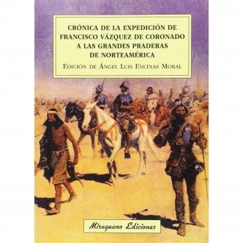 Crónica de la expedición de Francisco Vázquez de Coronado a las grandes praderas de Norteamérica - A. Encinas Corras