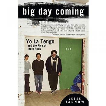 Big Day Coming: Yo La Tengo and the Rise of Indie Rock