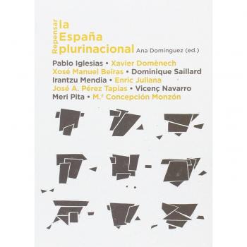 Repensar la España plurinacional - Domínguez, Ana (ed.)/ Iglesias, Pablo/ Domènech, Xavier