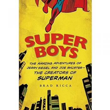 Super Boys: The Incredible Journey of Jerry Siegel and Joe Shuster, Creators of Superman