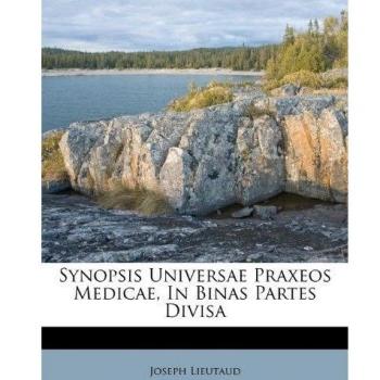 Synopsis Universae Praxeos Medicae, In Binas Partes Divisa
