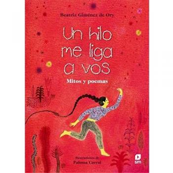 Un hilo me liga a vos: Mitos y poemas
