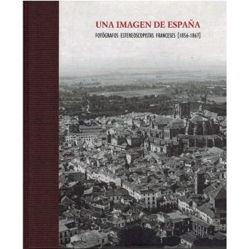 Una imagen de España: fotógrafos estereoscopistas franceses, 1856-1867