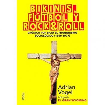Bikinis, fútbol y rock&roll: Crónica pop bajo el franquismo sociológico