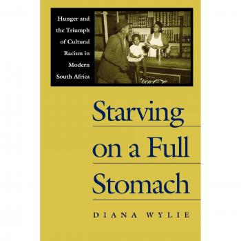 Starving on a Full Stomach: Hunger and Cultural Racism in Modern South Africa - Academic Book