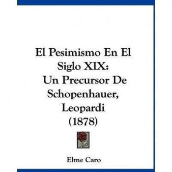 El Pesimismo En El Siglo XIX: Un Precursor de Schopenhauer, Leopardi