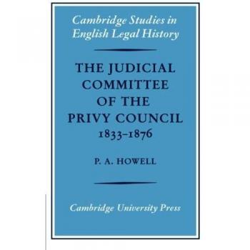 Comité Judicial del Consejo Privado 1833-1876: Orígenes, Estructura y Desarrollo (Estudios de Cambridge en Historia Legal Inglesa) - Edición Tapa Blanda