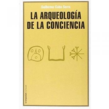 Arqueología de la conciencia, La - Guillermo Caba Serra