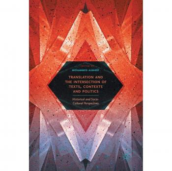 Translation and the Intersection of Texts, Contexts and Politics: Historical and Socio-Cultural Perspectives