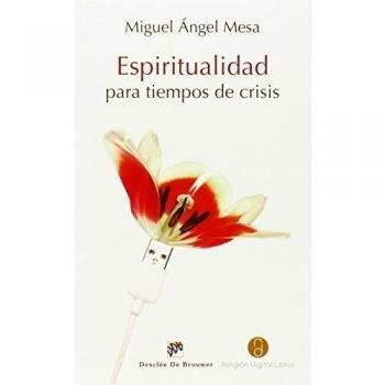 Espiritualidad para Tiempos De Crisis - Miguel ángel Mesa Bouzas