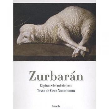 Zurbarán: El pintor del misticismo: 13 - Cees Nooteboom