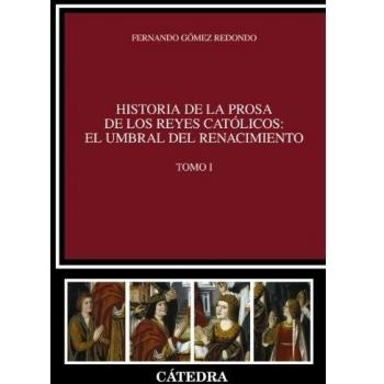Historia de la prosa de los Reyes Católicos: el umbral del Renacimiento. Tomo I: 1