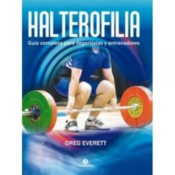 Halterofilia. Guía completa para deportistas y entrenadores