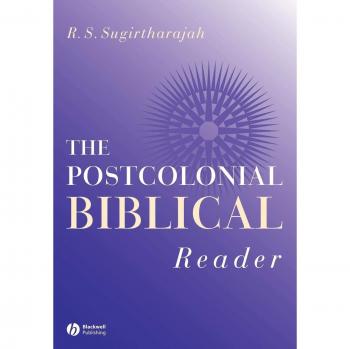 Postcolonial Biblical Reader: A Comprehensive Guide to Postcolonial Interpretations of Scripture