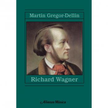 Richard Wagner: Su vida. Su obra. Su siglo