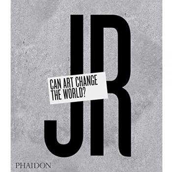 JR: ¿Puede el arte cambiar el mundo? - Libro de Nato Thompson