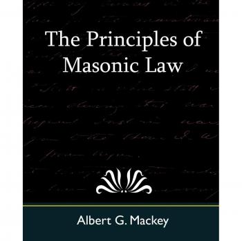 Mackey's Principles of Masonic Law: A Comprehensive Guide to Freemasonry