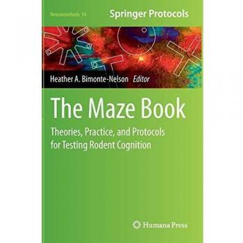 The Maze Book: Theories, Practice, and Protocols for Testing Rodent Cognition