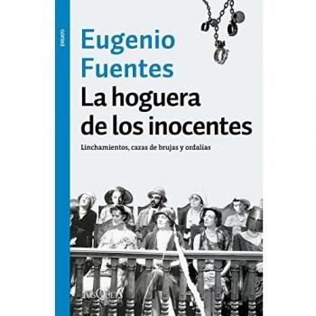 La hoguera de los inocentes: Linchamientos, cazas de brujas y ordalías - Eugenio Fuentes