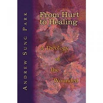 From Hurt to Healing: A Theology of the Wounded