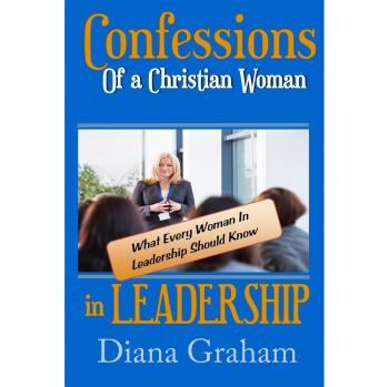 Confesiones de una Mujer Cristiana en Liderazgo: Lo que Cada Mujer en Liderazgo Debe Saber