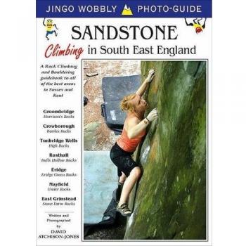 Sandstone: Climbing in South East England: A Rock Climbing and Bouldering Guidebook to All of the Best Areas in Sussex and Kent