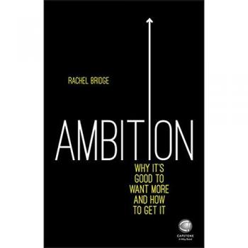 Ambition: Why It's Good to Want More and How to Get It