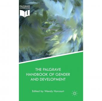 Palgrave Critical Handbook on Gender and Development: Feminist Theory and Practice Insights
