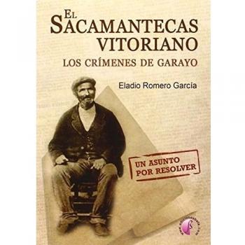 El sacamantecas vitoriano. Los crímenes de Garayo: Un asunto por resolver