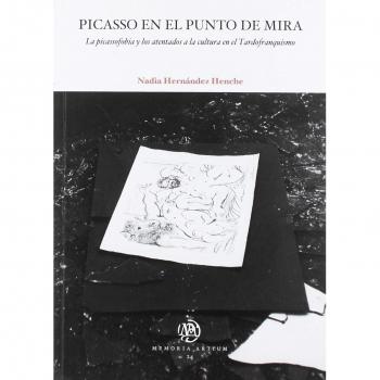 Picasso en el punto de mira. La picassofobia y los atentados a la cultura en el - HERNÁNDEZ HENCHE, NADIA