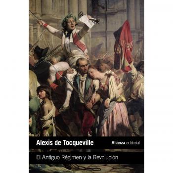 El Antiguo Régimen y la Revolución - Tocqueville, Alexis de