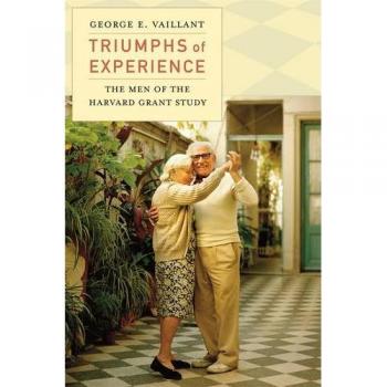 Triumphs of Experience: The Men of the Harvard Grant Study