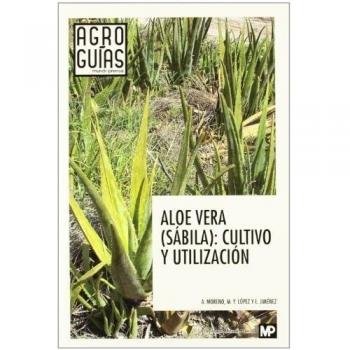 Aloe vera. Sábila. Cultivo y utilización