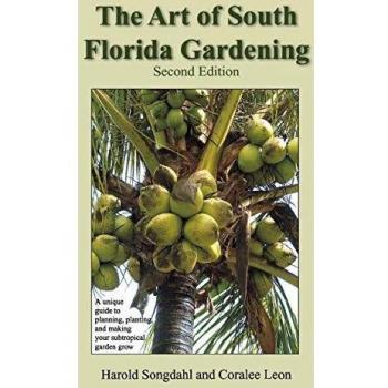 South Florida Gardening Mastery: The Art of Cultivating Tropical Landscapes by Harold Songdahl